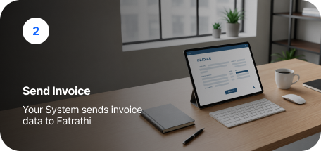 Step 2: Send Invoice — your system sends invoice data to Faturathi